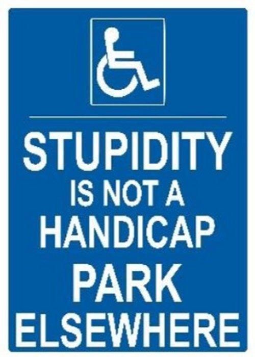 5 Pieces of 16"x12" Metal Sign - Stupidity Is Not A Handicap, Park Elsewhere