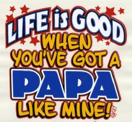 36 Wholesale Baby Shirts "life Is Good When You've Got A Papa Like Mine!"